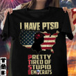 Trump I Have PTSD Pretty Tired Of Stupid Democrats Shirt Republicans For Trump Shirt