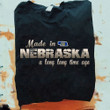 Made In Nebraska A Long Long Time Ago Shirt From Nebraska Themed Gifts Christmas