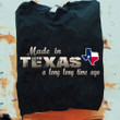 Made In Texas A Long Long Time Ago Shirt Proud Of Texan Clothing For Men Women