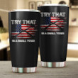 Try That In A Small Town Tumbler Gun Lovers American Flag Tumbler Gifts For Patriots