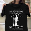 Assuming I'm Just A Old Lady Was Your First Mistake T-Shirt Funny Witch Halloween Shirt