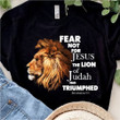Fear Not For Jesus The Lion Of Judah Has Triumphed Shirt Revelation 5-5 Bible Verse Shirt