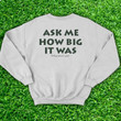 Ask Me How Big It Was Sweatshirt It Was This Big Fish Sweatshirt Honest Big Fish Sweatshirt