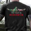 Try That In A Washington T-Shirt Washington And USA Flag Skull With Gun Patriots Apparel