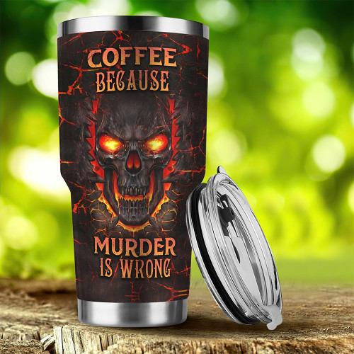 Skull Coffee Because Murder Is Wrong Tumbler Funny Sayings Gifts For Coffee Lovers