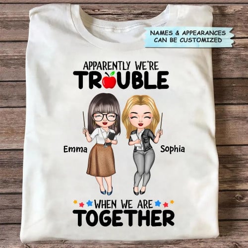 Custom Apparently We'Re Trouble When We Are Together T-Shirt Teacher Besties Shirt Teacher Gift