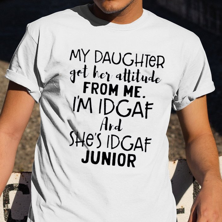 My Daughter Got Her Attitude From Me T-Shirt Funny Father Daughter Shirt Gifts For Dad