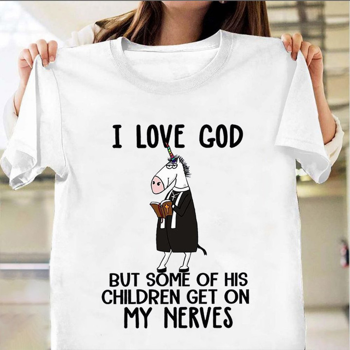 Unicorn I Love God But Some Of His Children Get My Nerves Shirt Funny Sayings Christian Gift