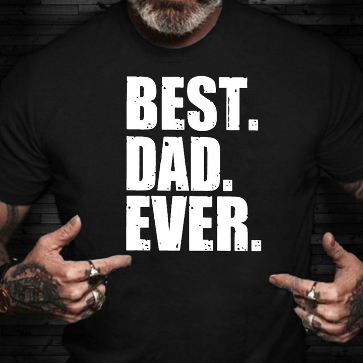 Fathers Day Shirt Best Dad Ever Funny Shirt Sayings For Adults   Gifts For Dad From Daughter