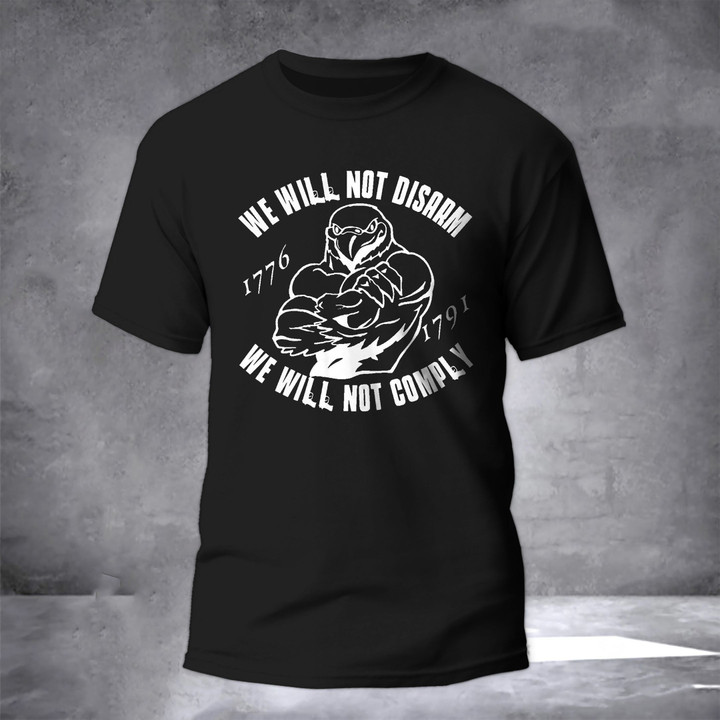 I Will Not Comply Shirt 1776 1791 We Will Not Disarm I Will Not Comply T-Shirt