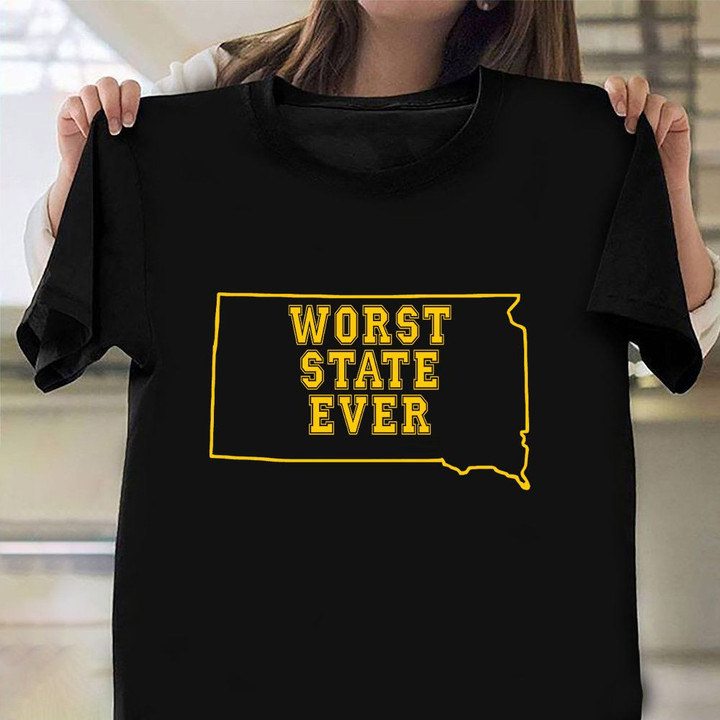 South Dakota Worst State Ever T-Shirt Worst State Ever Shirt Funny Graphic Tee Gifts For Friend