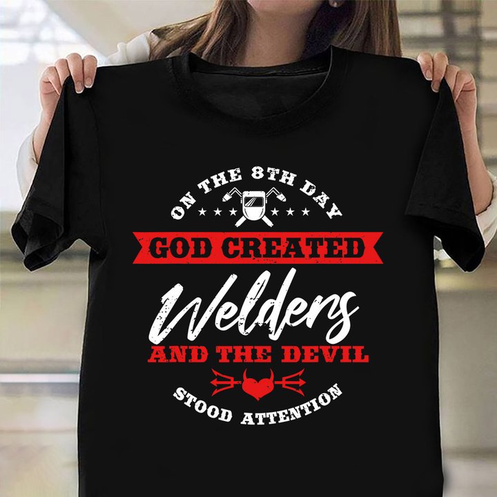 On The 8th Day God Created Welding And The Devil Stood Attention Shirt Funny Welder Gifts