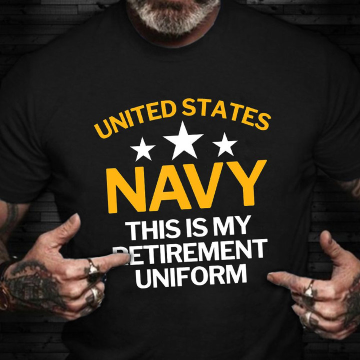 United States Navy T-Shirt This Is My Retirement Uniform Navy Military Shirt Veteran Gifts