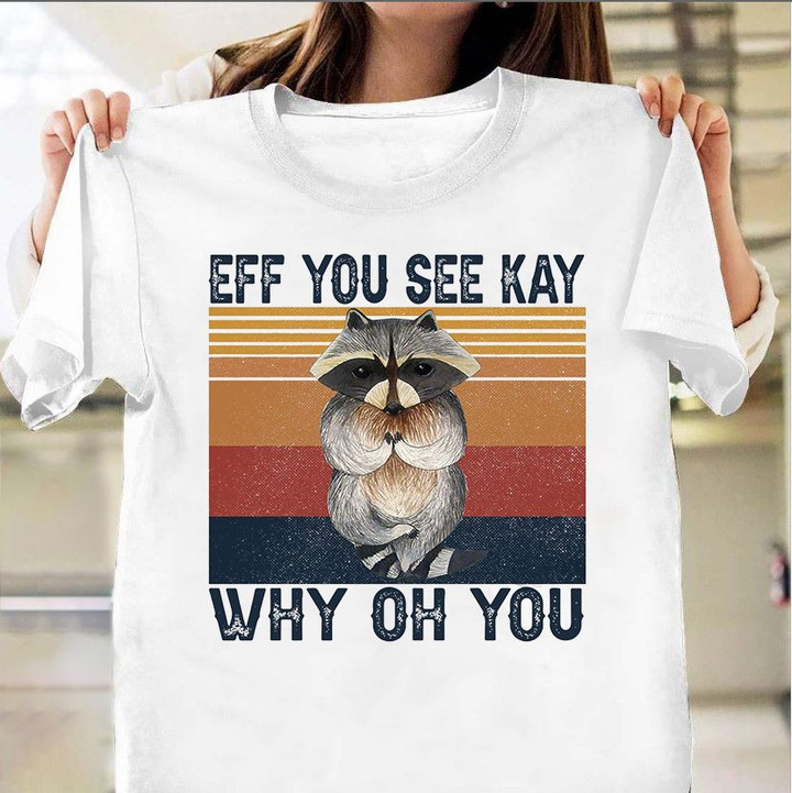 Raccoon Eff You See Kay T-Shirt Eff You See Kay Why Oh You Shirt Funny Sibling Gifts