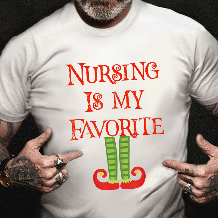 Nursing Is My Favorite Shirt Elf Christmas Xmas T-Shirt Nurse Retirement Gifts