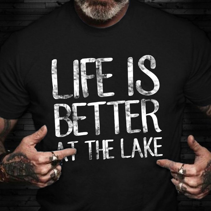 Life Is Better At The Lake T-Shirt Funny Camping Fishing Shirt Gifts For Fishing Lovers