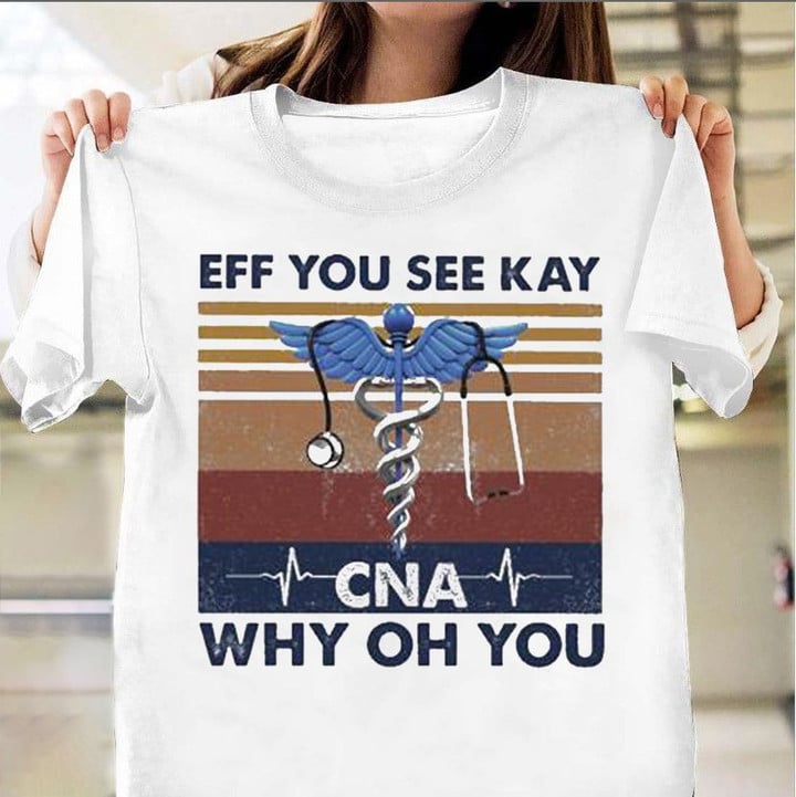 CNA Symbol Eff You See Kay Shirt Eff You See Kay T-Shirt Gifts For Healthcare Workers