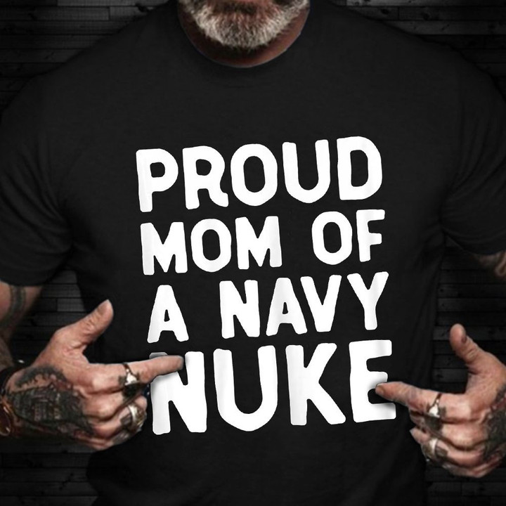 Proud Mom Of A Navy Nuke Shirt Proud Navy Nuke Mom Mothers Day Gift Ideas