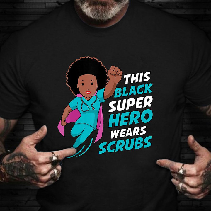 This Black Super Hero Wears Scrubs T-Shirt African American Funny Nurse Shirts Gift For 2021