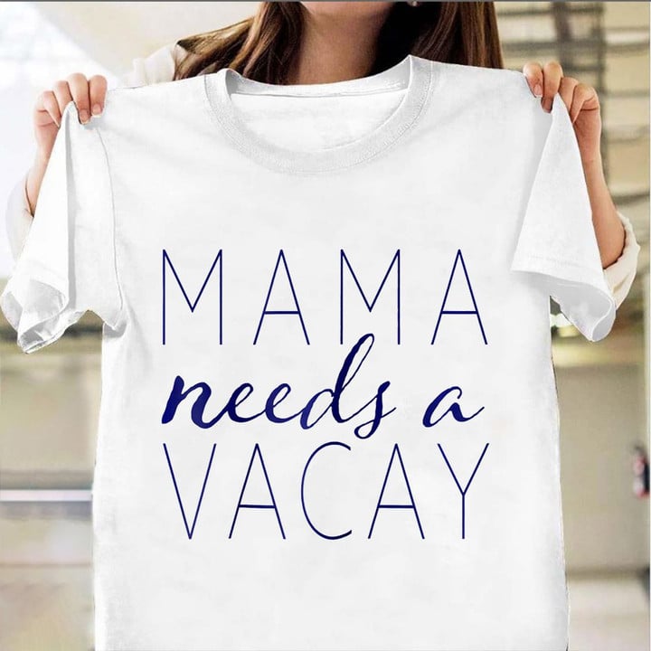 Mama Needs A Vacay T-Shirt Funny Mom Shirt Sayings Gifts For Mother