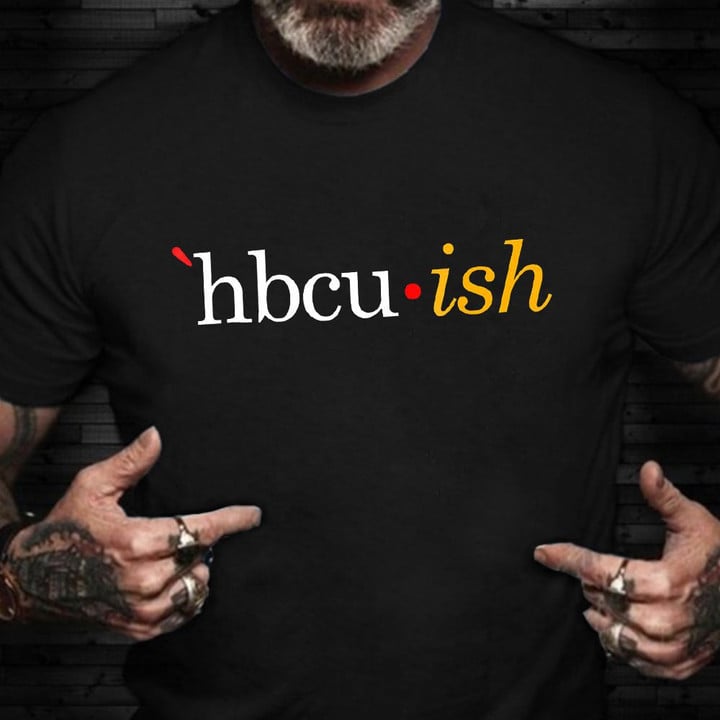 HBCU ISH Shirt Historically Black Colleges Universities Alumni T-Shirt Cool Gifts 2021