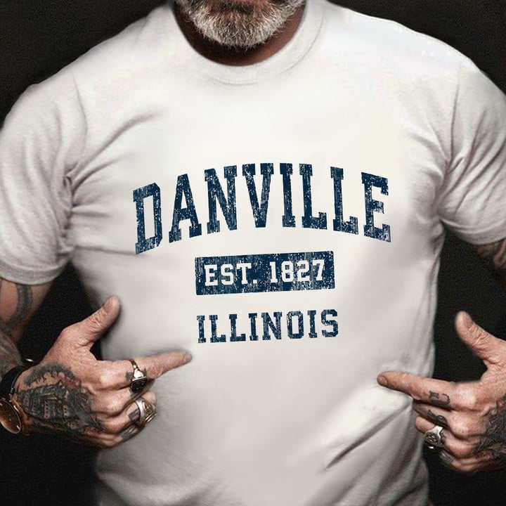 Danville Illinois Est 1827 Shirt Old Navy Vintage Tee Gifts For Military Boyfriend