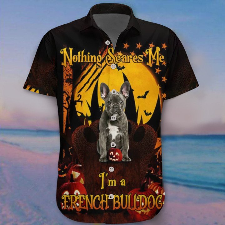 Nothing Scares Me I'm A French Bulldog Hawaii Shirt Cute Halloween Clothing Dog Owners Gift