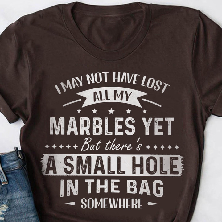 I May Not Have Lost All My Marbles Yet Shirt Funny Men's T-Shirt Sayings