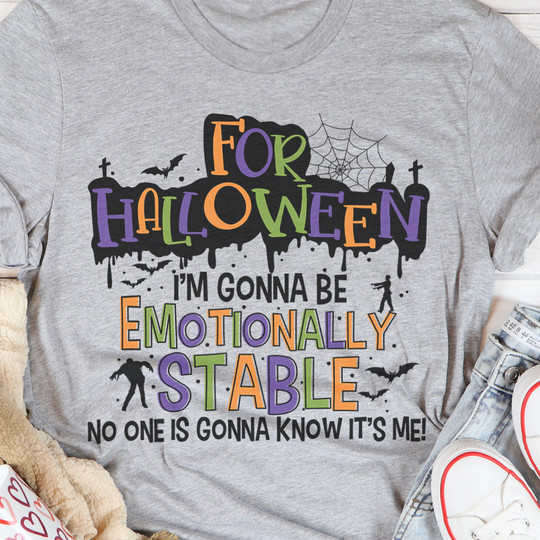 For Halloween I'm Gonna Be Emotionally Stable T-Shirt Funny Halloween Shirts 2022