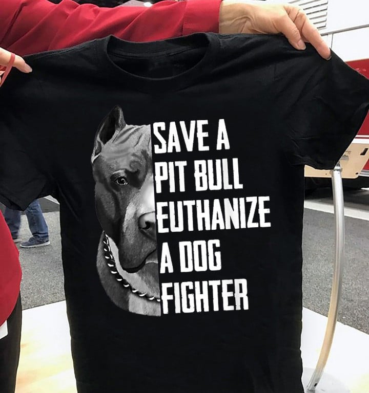 Save A Pitbull Euthanize A Dog Fighter T-Shirt Pitbull Awareness Shirts Gift
