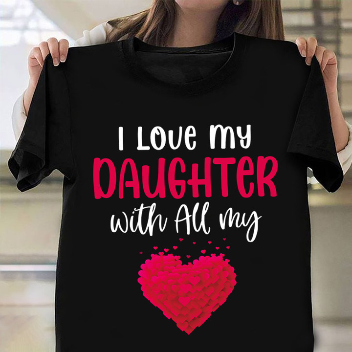 I Love My Daughter With All My Heart Shirt For Mom Of Daughter Gift Ideas