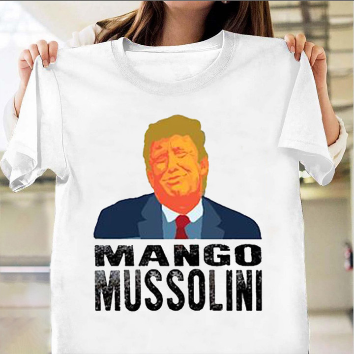 Mango Mussolini T-Shirt Funny Donald Trump Shirt
