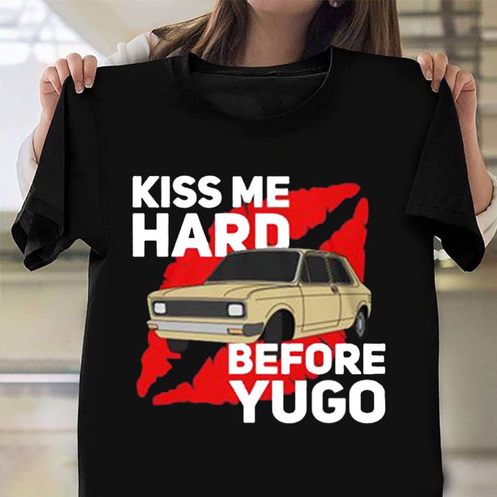 Kiss Me Hard Before You Go Go T-Shirt Car Graphic Tee Apparel Gifts For Boyfriend