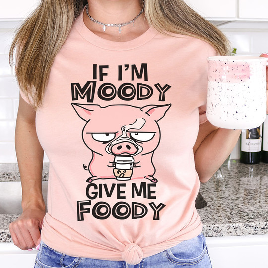 Pig If I'm Moody Give Me Foody T-Shirt Cute Saying Shirts For Women Gifts For Food Lovers
