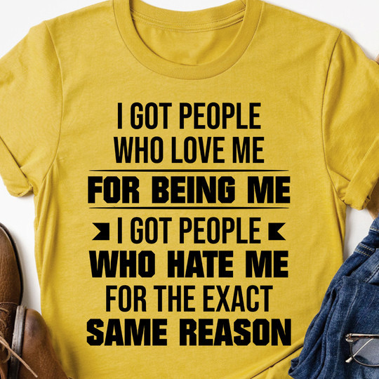 I Got People Who Love Me For Being Me T-Shirt Cool Sayings For Shirts Gifts For Bff