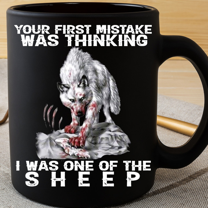 Wolf Your First Mistake Was Thinking I Was One Of The Sheep Mug Cool Sayings Wolf Coffee Mug