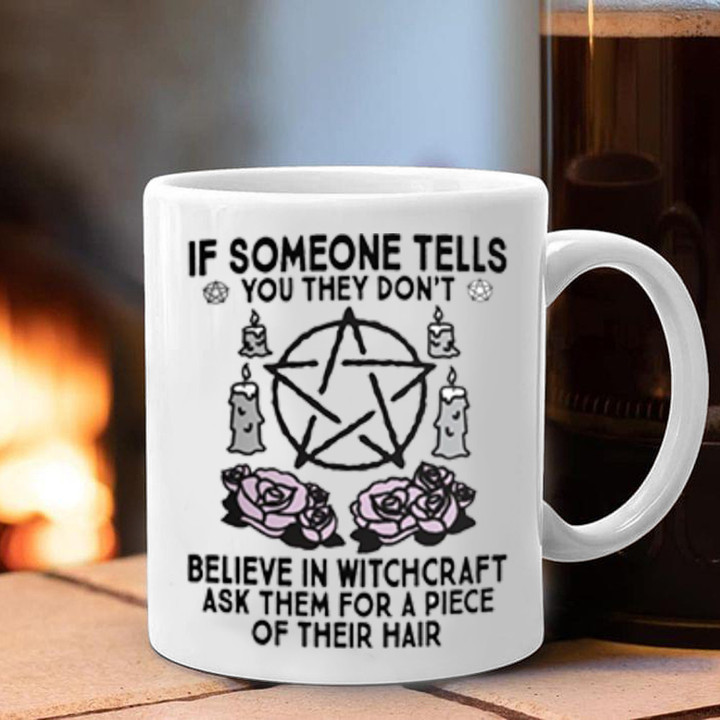 If Someone Tells You They Don't Believe In Witchcraft Mug Wiccan Coffee Mugs Merch Gifts