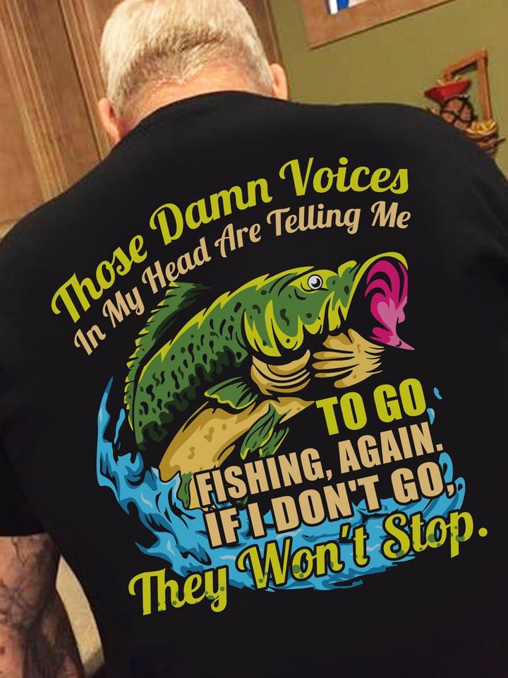 Those Damn Voices In My Head Are Telling Me To Go Fishing Shirt Funny Fishing T-Shirts