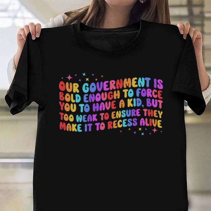 Our Government Is Bold Enough To Force You To Have A Kid T-Shirt Funny Pro Choice Shirts