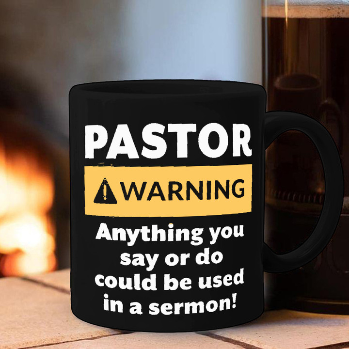 Pastor Warning Anything You Say Or Do Could Be Used In A Sermon Mug Funny Coffee Mugs