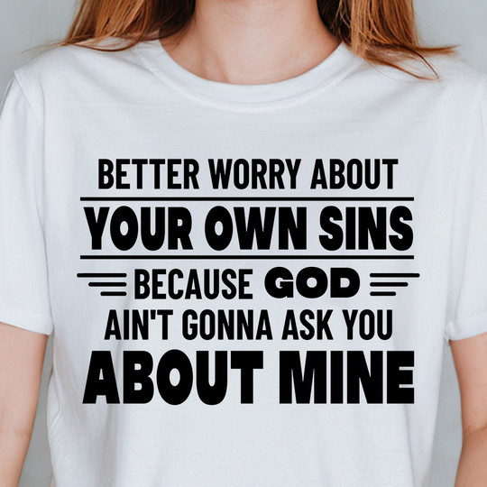 Better Worry About Your Own Sins T-Shirt Sarcastic Cool Statements Shirt Mens
