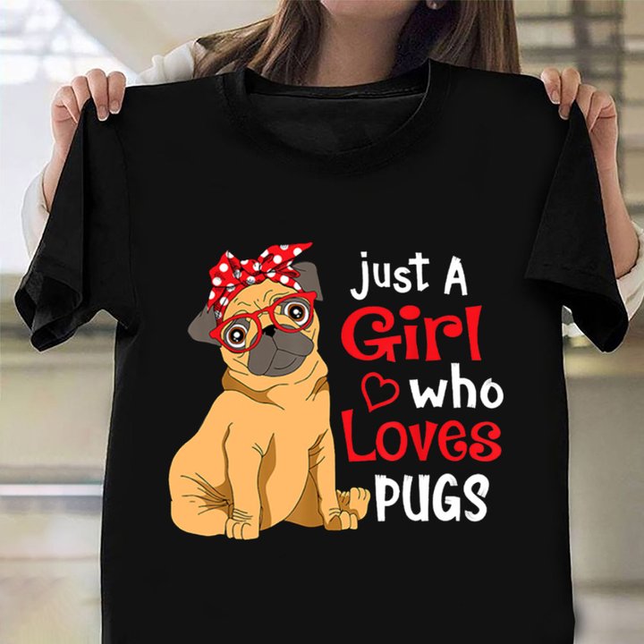Just A Girl Who Loves Pugs Shirt Cute Graphic Pet T-Shirt Gifts For Daughter