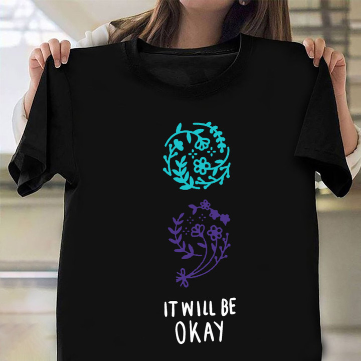 Suicide Prevention Awareness It Will Be Okay Shirt Gifts For Young Adults