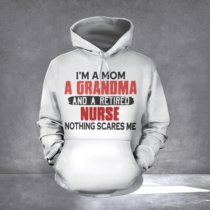 I'm A Mom A Grandma And A Retired Nurse Nothing Scares Me Shirt Retirement Gift For Grandma