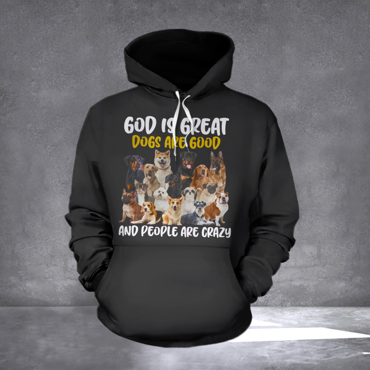 God Is Great Dogs Are Good And People Are Crazy Shirt Dog Lovers Clothing Gift For Dude