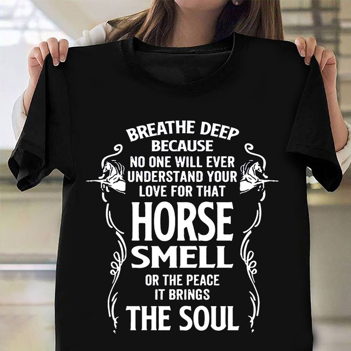 Your Love For That Horse Smell Or The Peace It Brings The Soul Shirt Horse Lover Quote Gifts
