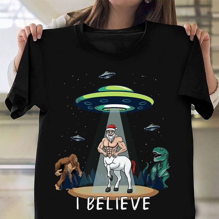 Believe Santaur Bigfoot Dinosaur Alien UFO Santa Centaur Fun Shirt Funny Christmas Clothing
