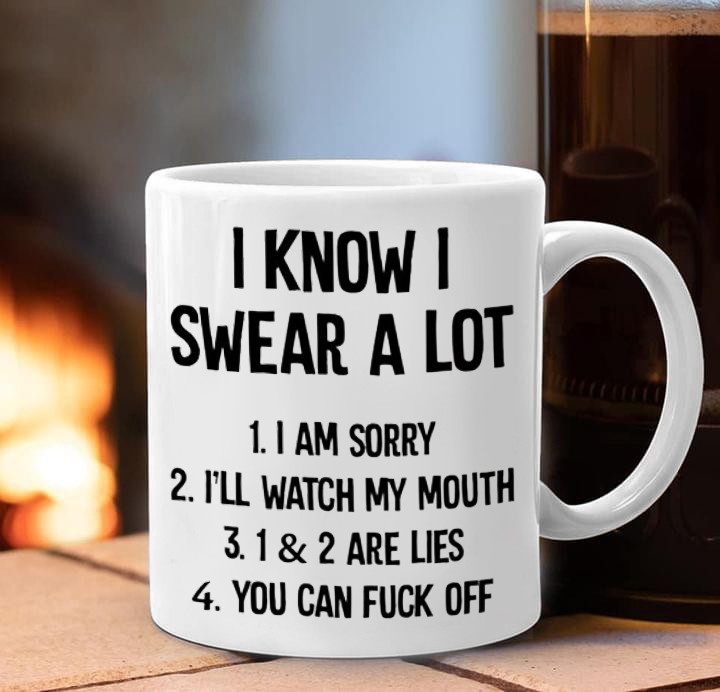 I Know I Swear A Lot Mug Funny Sayings I Know I Swear A Lot Coffee Mug Gifts