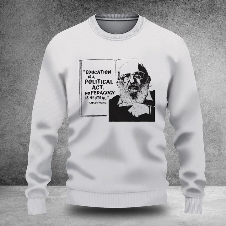Education Is A Political Act Sweatshirt Paulo Freire Quote Clothing