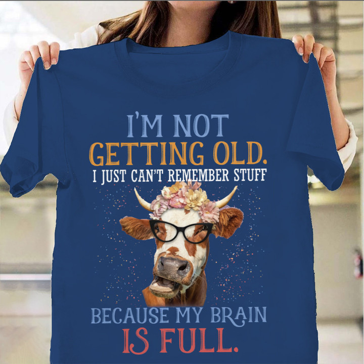 I'm Not Getting Old I Just Can't Remember Stuff Shirt Funny Cow T-Shirt Gifts For Parents